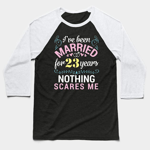 I've Been Married For 23 Years Nothing Scares Me Our Wedding Baseball T-Shirt by tieushop091